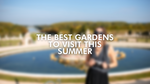 The Best Gardens To Visit This Summer In Britain